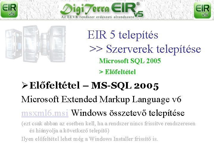 EIR 5 telepítés >> Szerverek telepítése Microsoft SQL 2005 > Előfeltétel Ø Előfeltétel –