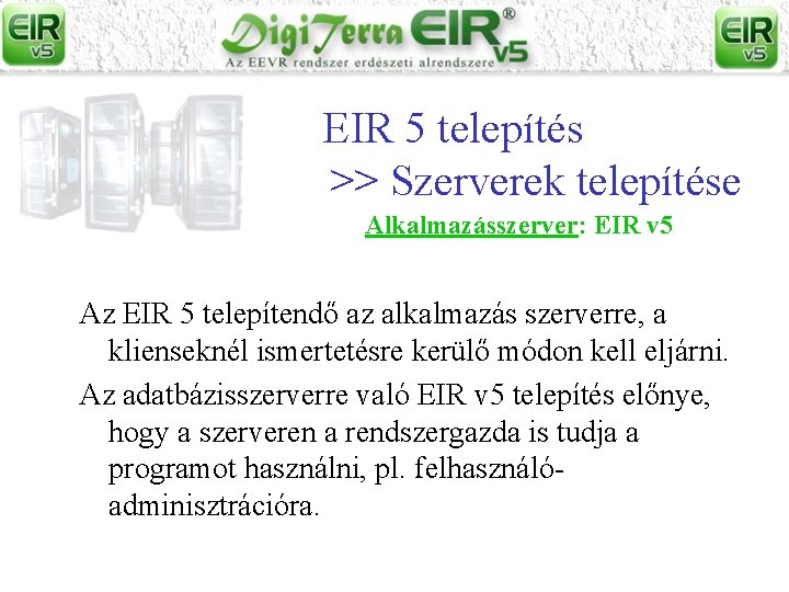 EIR 5 telepítés >> Szerverek telepítése Alkalmazásszerver: EIR v 5 Az EIR 5 telepítendő