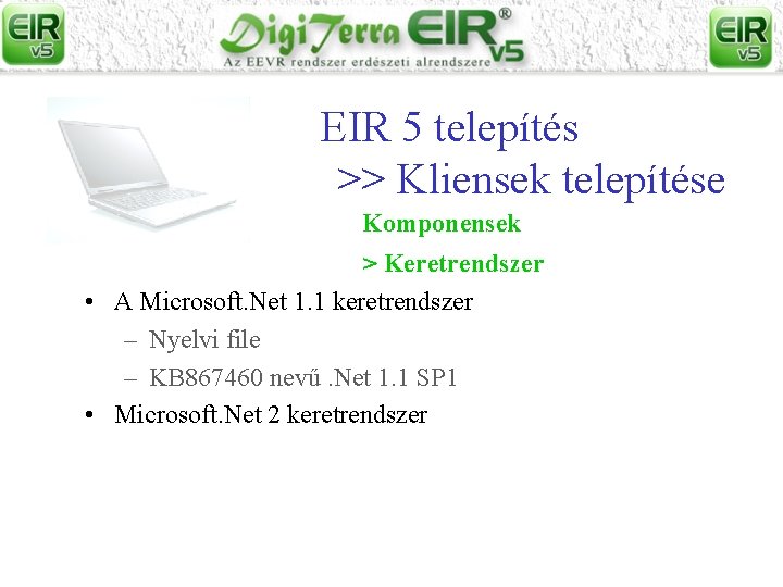 EIR 5 telepítés >> Kliensek telepítése Komponensek > Keretrendszer • A Microsoft. Net 1.