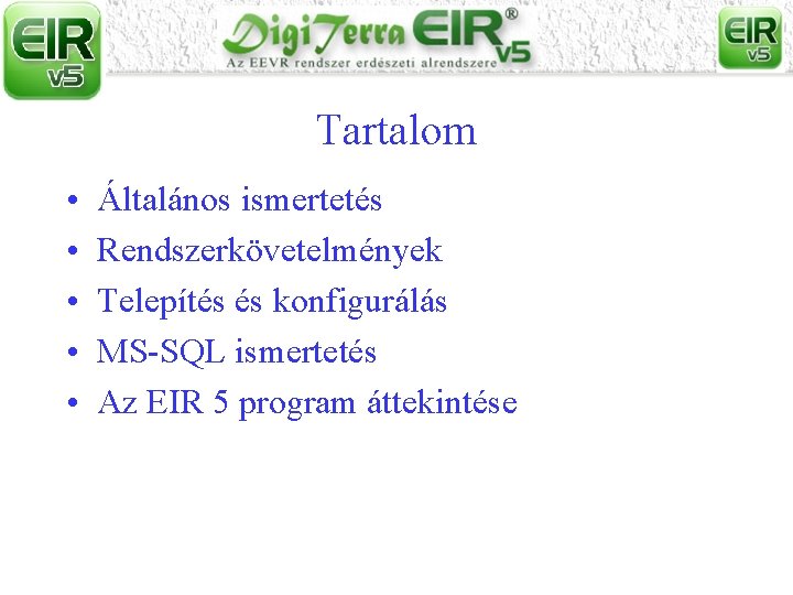 Tartalom • • • Általános ismertetés Rendszerkövetelmények Telepítés és konfigurálás MS-SQL ismertetés Az EIR