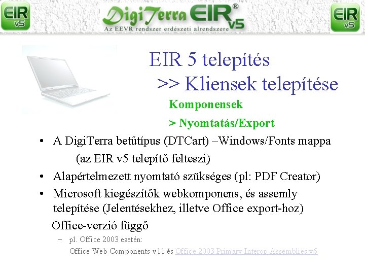 EIR 5 telepítés >> Kliensek telepítése Komponensek > Nyomtatás/Export • A Digi. Terra betűtípus