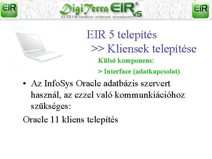 EIR 5 telepítés >> Kliensek telepítése Külső komponens: > Interface (adatkapcsolat) • Az Info.