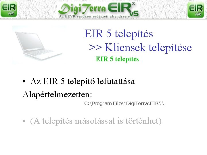 EIR 5 telepítés >> Kliensek telepítése EIR 5 telepítés • Az EIR 5 telepítő