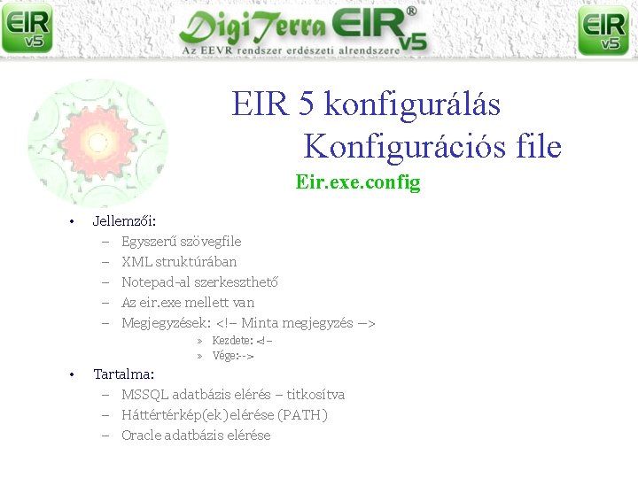 EIR 5 konfigurálás Konfigurációs file Eir. exe. config • Jellemzői: – Egyszerű szövegfile –