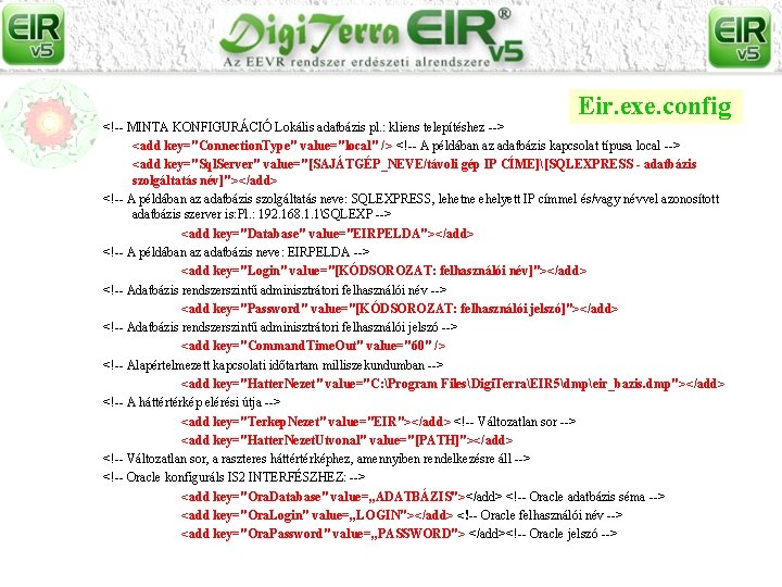 Eir. exe. config <!-- MINTA KONFIGURÁCIÓ Lokális adatbázis pl. : kliens telepítéshez --> <add