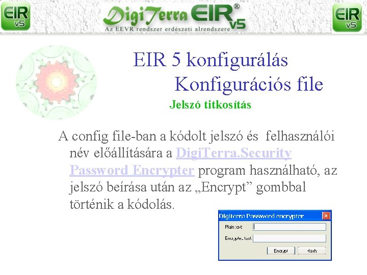 EIR 5 konfigurálás Konfigurációs file Jelszó titkosítás A config file-ban a kódolt jelszó és