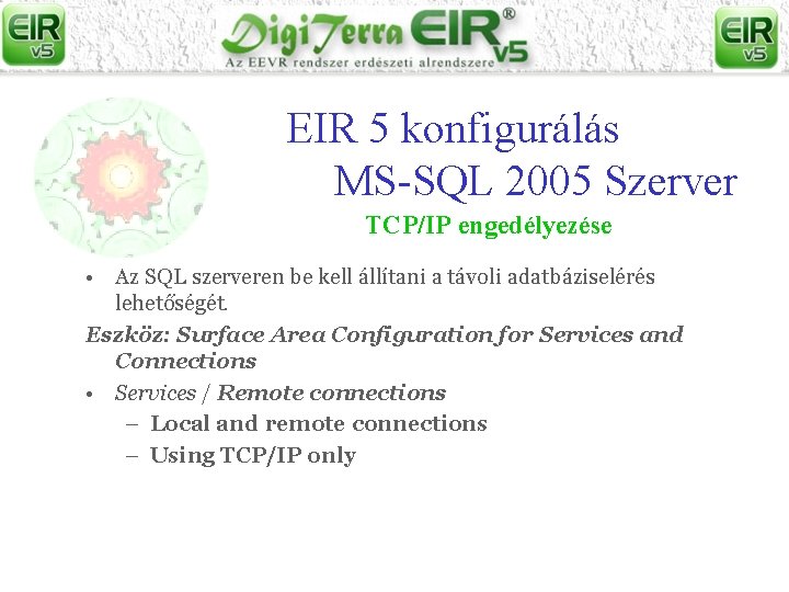 EIR 5 konfigurálás MS-SQL 2005 Szerver TCP/IP engedélyezése • Az SQL szerveren be kell