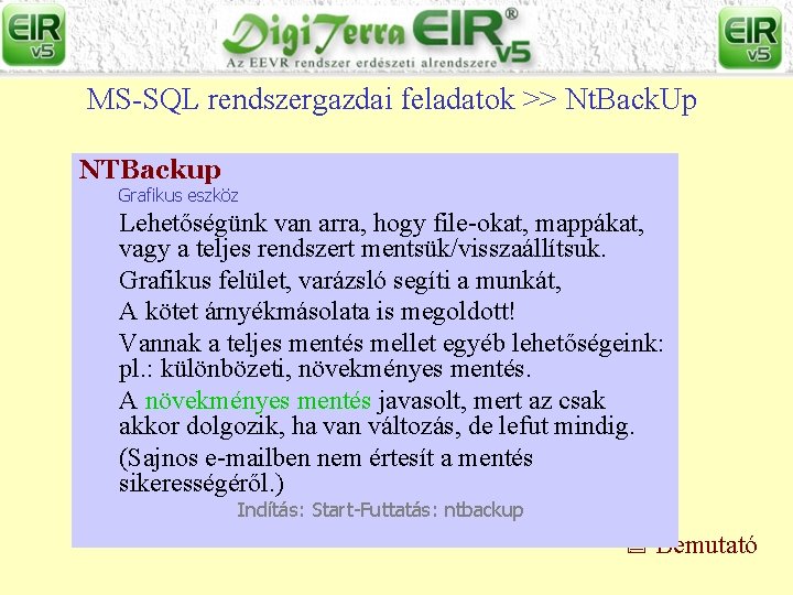 MS-SQL rendszergazdai feladatok >> Nt. Back. Up NTBackup Grafikus eszköz Lehetőségünk van arra, hogy