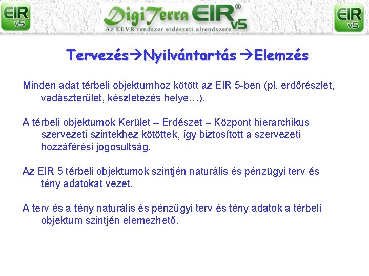 Tervezés Nyilvántartás Elemzés Minden adat térbeli objektumhoz kötött az EIR 5 -ben (pl. erdőrészlet,