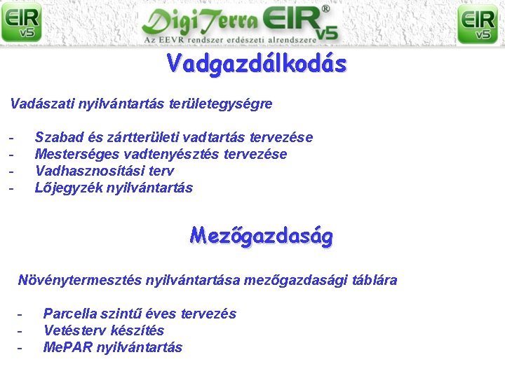 Vadgazdálkodás Vadászati nyilvántartás területegységre - Szabad és zártterületi vadtartás tervezése Mesterséges vadtenyésztés tervezése Vadhasznosítási