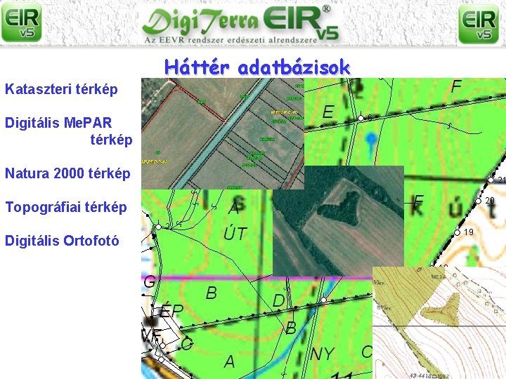 Háttér adatbázisok Kataszteri térkép Digitális Me. PAR térkép Natura 2000 térkép Topográfiai térkép Digitális