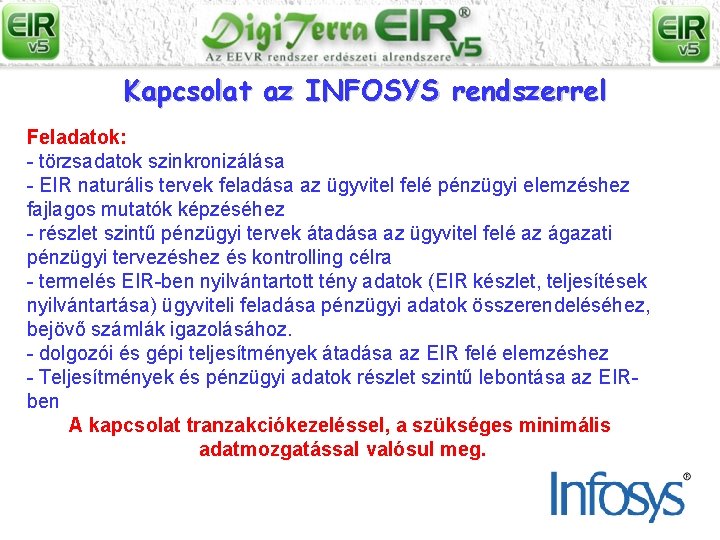 Kapcsolat az INFOSYS rendszerrel Feladatok: - törzsadatok szinkronizálása - EIR naturális tervek feladása az