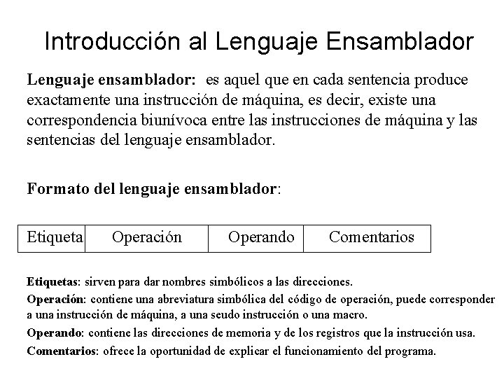 Introducción al Lenguaje Ensamblador Lenguaje ensamblador: es aquel que en cada sentencia produce exactamente