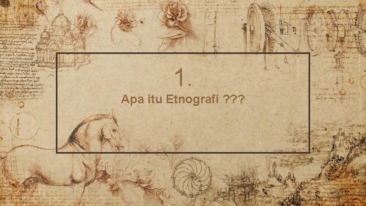 1. Apa itu Etnografi ? ? ? 