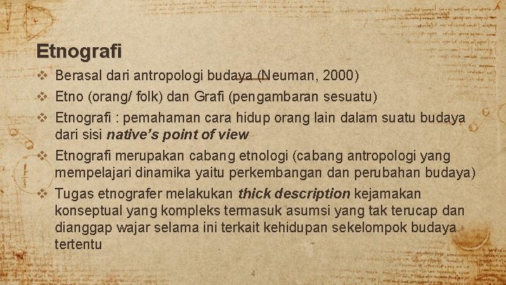 Etnografi v Berasal dari antropologi budaya (Neuman, 2000) v Etno (orang/ folk) dan Grafi