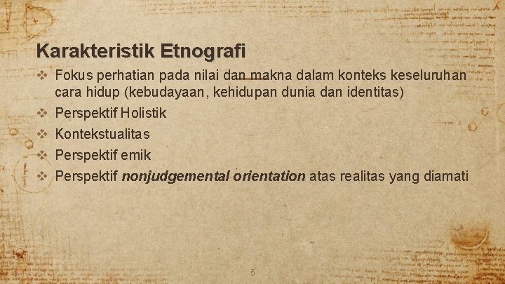 Karakteristik Etnografi v Fokus perhatian pada nilai dan makna dalam konteks keseluruhan cara hidup