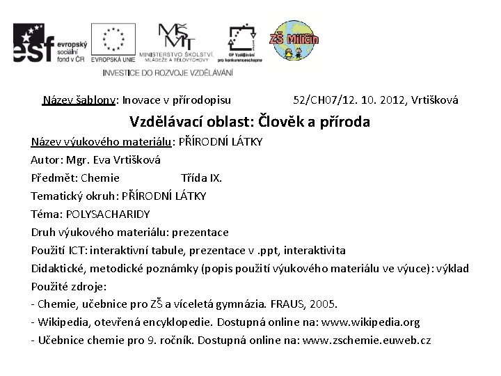 Název šablony: Inovace v přírodopisu 52/CH 07/12. 10. 2012, Vrtišková Vzdělávací oblast: Člověk a