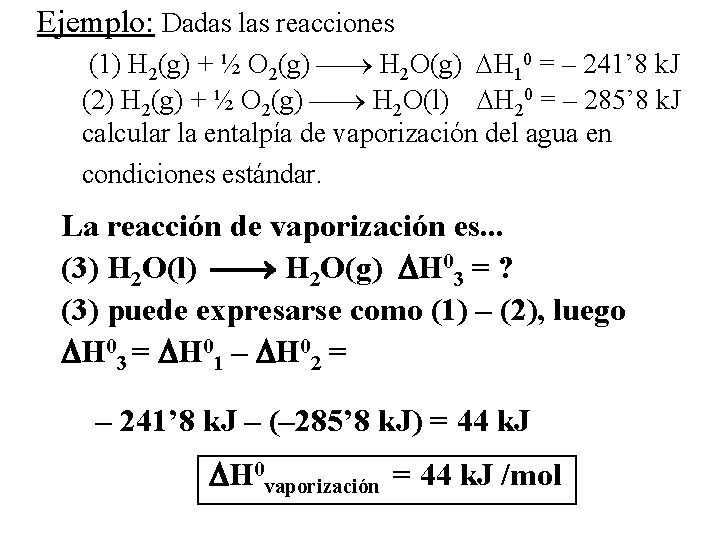 Ejemplo: Dadas las reacciones (1) H 2(g) + ½ O 2(g) H 2 O(g)