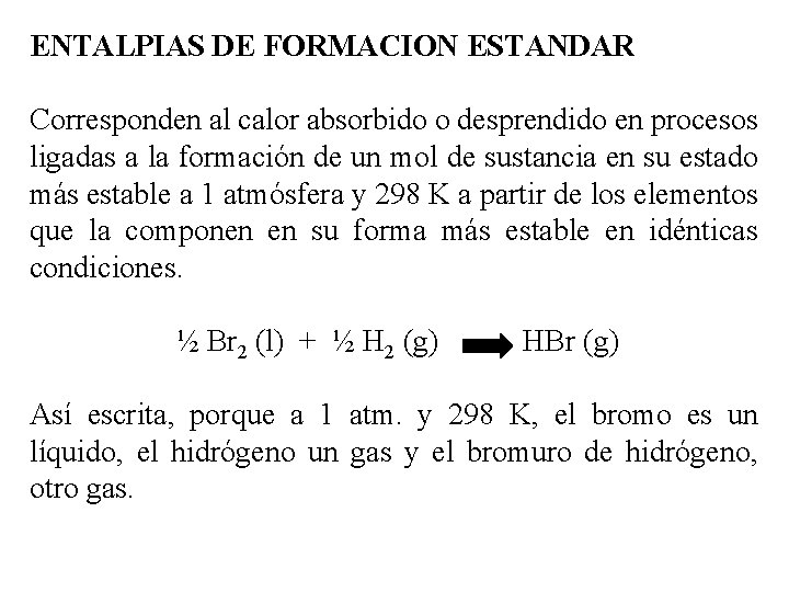 ENTALPIAS DE FORMACION ESTANDAR Corresponden al calor absorbido o desprendido en procesos ligadas a