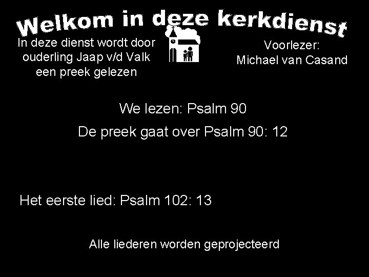 In deze dienst wordt door ouderling Jaap v/d Valk een preek gelezen Voorlezer: Michael