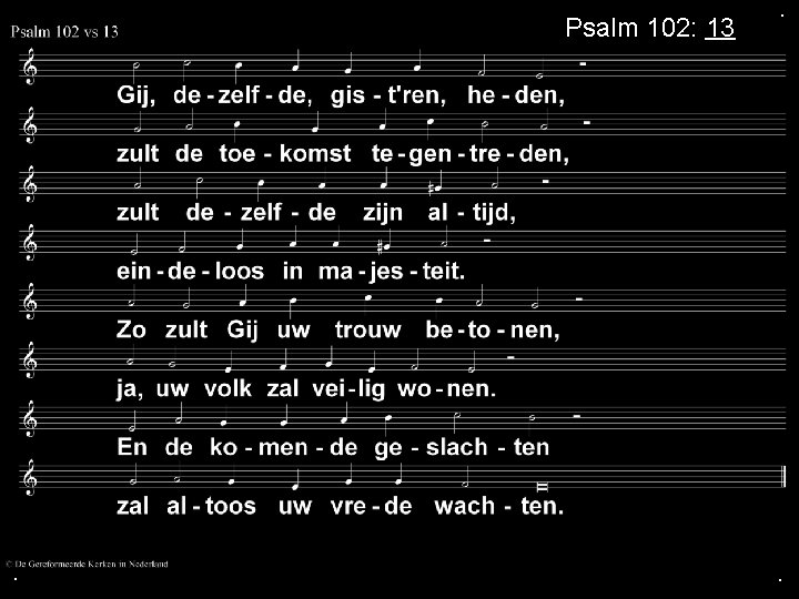 Psalm 102: 13 . . . 