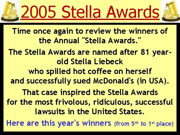 2005 Stella Awards Time once again to review the winners of the Annual "Stella