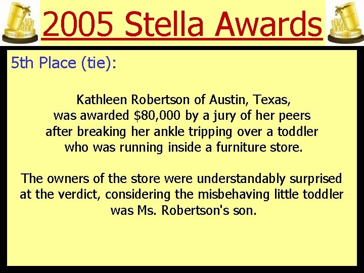2005 Stella Awards 5 th Place (tie): Kathleen Robertson of Austin, Texas, was awarded