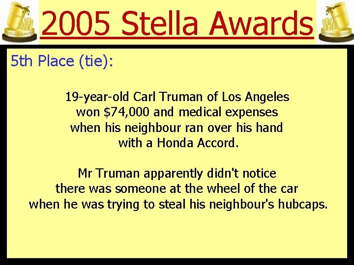 2005 Stella Awards 5 th Place (tie): 19 -year-old Carl Truman of Los Angeles
