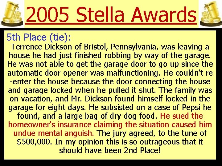 2005 Stella Awards 5 th Place (tie): Terrence Dickson of Bristol, Pennsylvania, was leaving