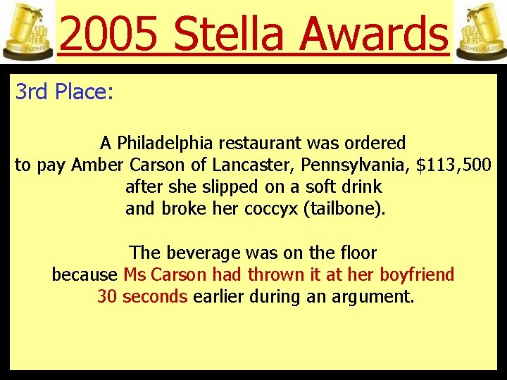 2005 Stella Awards 3 rd Place: A Philadelphia restaurant was ordered to pay Amber