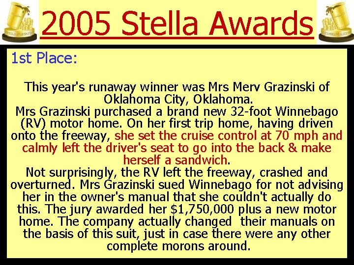 2005 Stella Awards 1 st Place: This year's runaway winner was Mrs Merv Grazinski