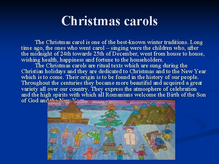 Christmas carols The Christmas carol is one of the best-known winter traditions. Long time