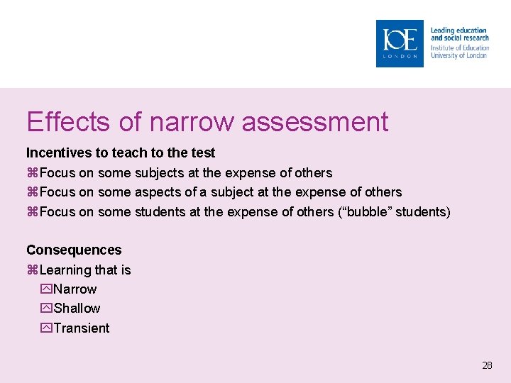 Effects of narrow assessment Incentives to teach to the test Focus on some subjects