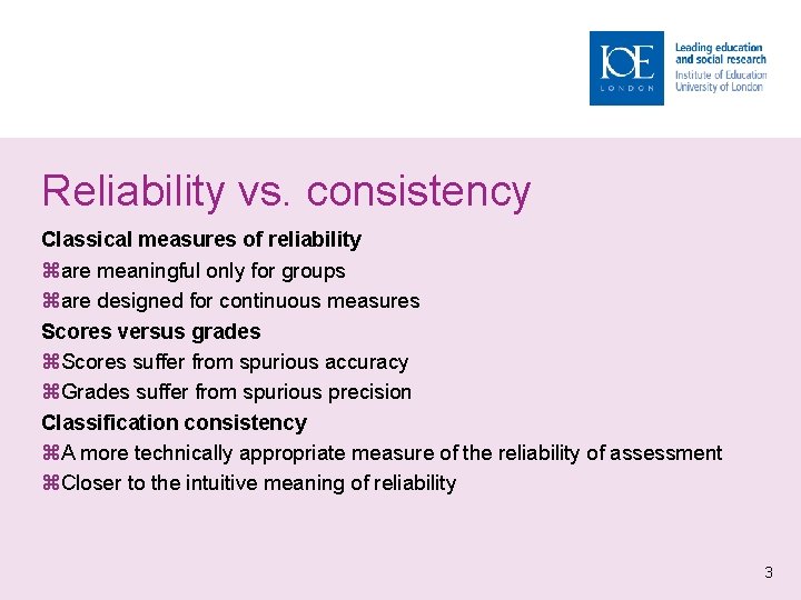 Reliability vs. consistency Classical measures of reliability are meaningful only for groups are designed
