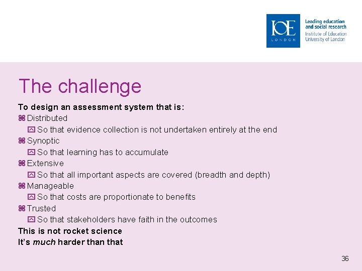 The challenge To design an assessment system that is: Distributed So that evidence collection