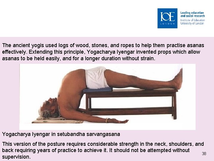 The ancient yogis used logs of wood, stones, and ropes to help them practise