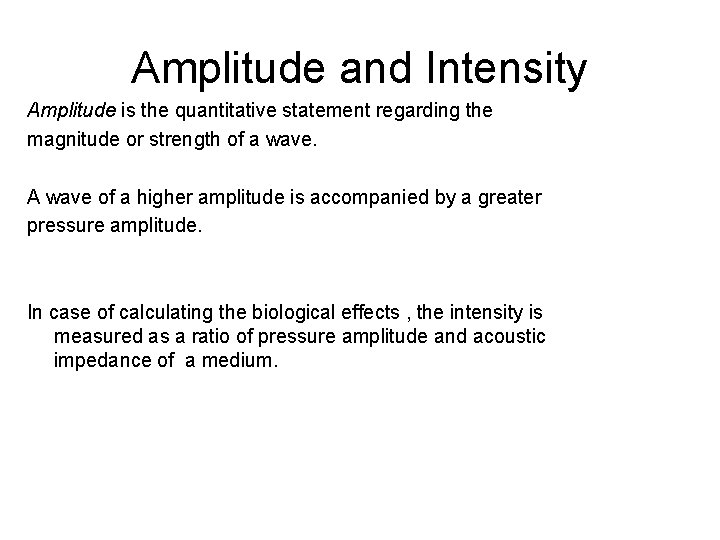 Amplitude and Intensity Amplitude is the quantitative statement regarding the magnitude or strength of