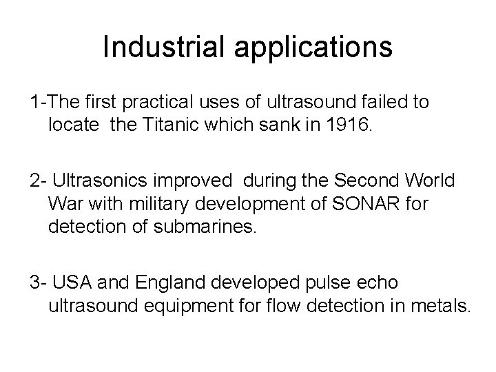 Industrial applications 1 -The first practical uses of ultrasound failed to locate the Titanic