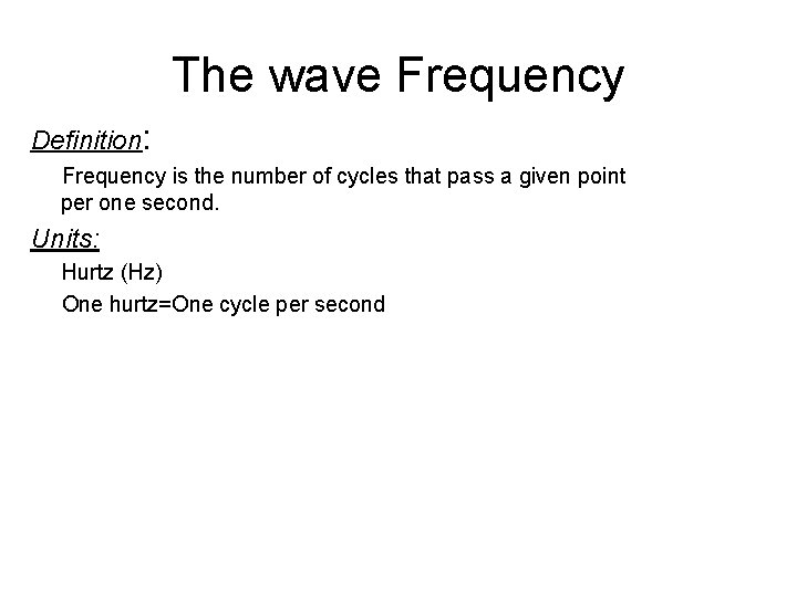 The wave Frequency Definition: Frequency is the number of cycles that pass a given