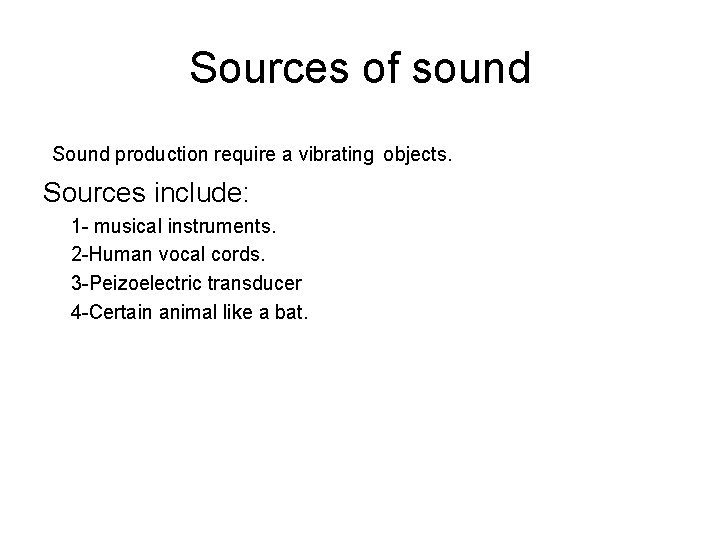 Sources of sound Sound production require a vibrating objects. Sources include: 1 - musical