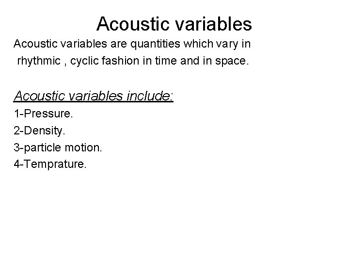 Acoustic variables are quantities which vary in rhythmic , cyclic fashion in time and