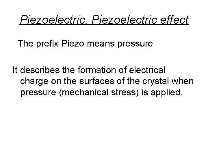Piezoelectric, Piezoelectric effect The prefix Piezo means pressure It describes the formation of electrical