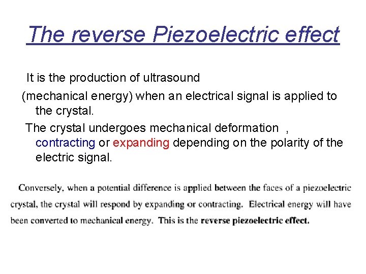 The reverse Piezoelectric effect It is the production of ultrasound (mechanical energy) when an