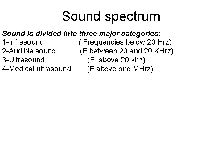 Sound spectrum Sound is divided into three major categories: 1 -Infrasound ( Frequencies below