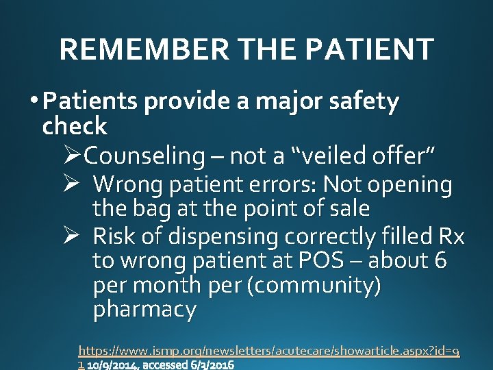 REMEMBER THE PATIENT • Patients provide a major safety check ØCounseling – not a