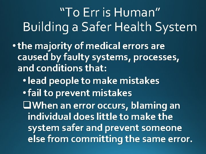 “To Err is Human” Building a Safer Health System • the majority of medical