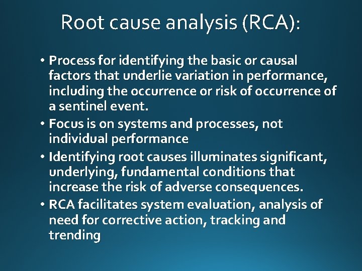 Root cause analysis (RCA): • Process for identifying the basic or causal factors that