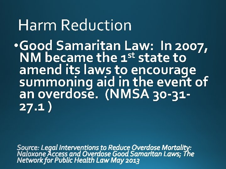 Harm Reduction • Good Samaritan Law: In 2007, NM became the 1 st state