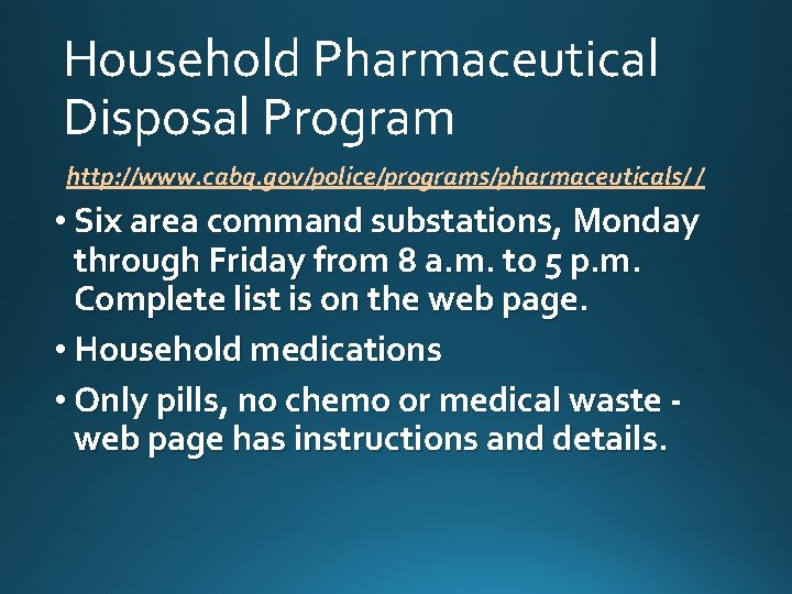 Household Pharmaceutical Disposal Program http: //www. cabq. gov/police/programs/pharmaceuticals/ / • Six area command substations,