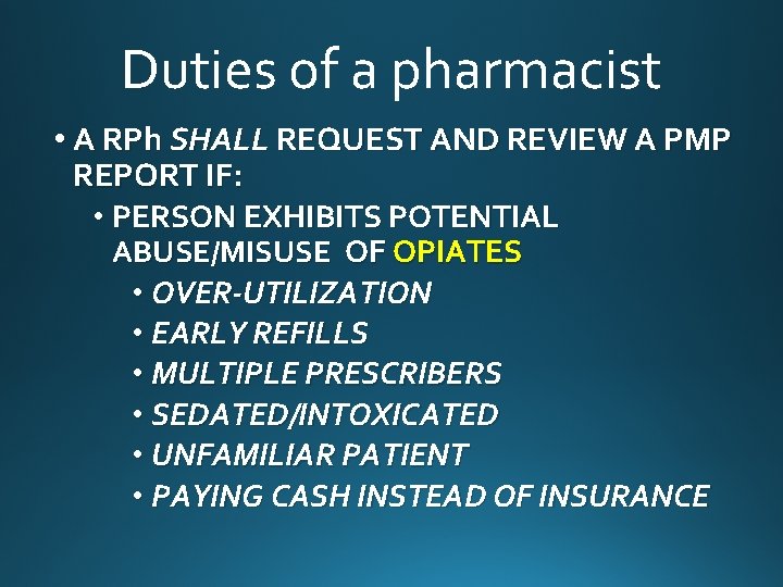 Duties of a pharmacist • A RPh SHALL REQUEST AND REVIEW A PMP REPORT